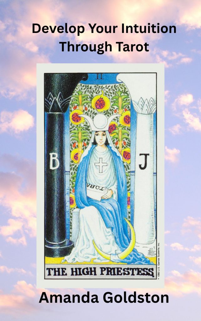 Develop Your Intuition Through Tarot with Rider Waite Tarot Deck by Amanda Goldston- cards upright position